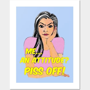 Me...an attitude? Piss Off! Posters and Art